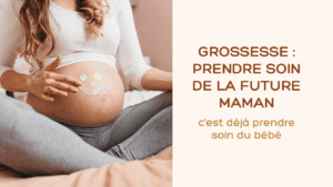 Grossesse : prendre soin de la future maman, c’est déjà prendre soin du bébé